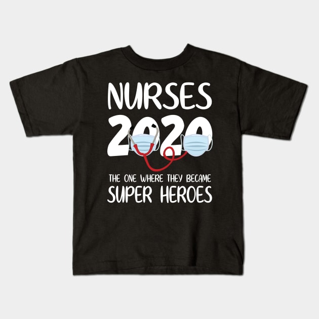 Nurses 2020 With Face Mask The One Where They Became Super Heroes Quarantine Social Distancing Kids T-Shirt by bakhanh123